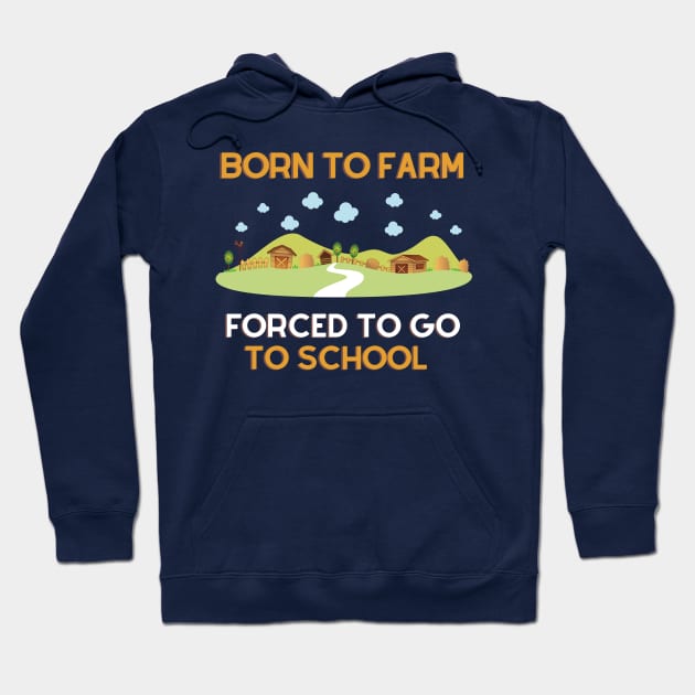 Born to Farm Forced to Go to School Hoodie by Unique Treats Designs